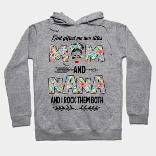 God Gifted Me Two Titles Mom And Nana Flower Gift Hoodie